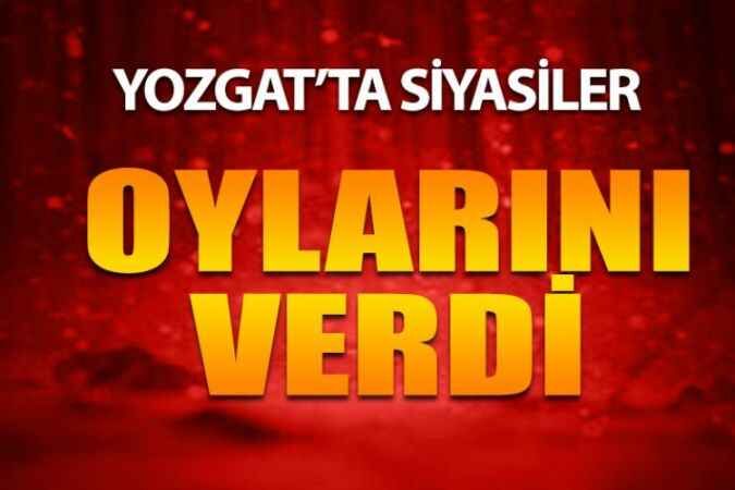 Yozgat'ta Siyasiler Oylarını Kullandı 1