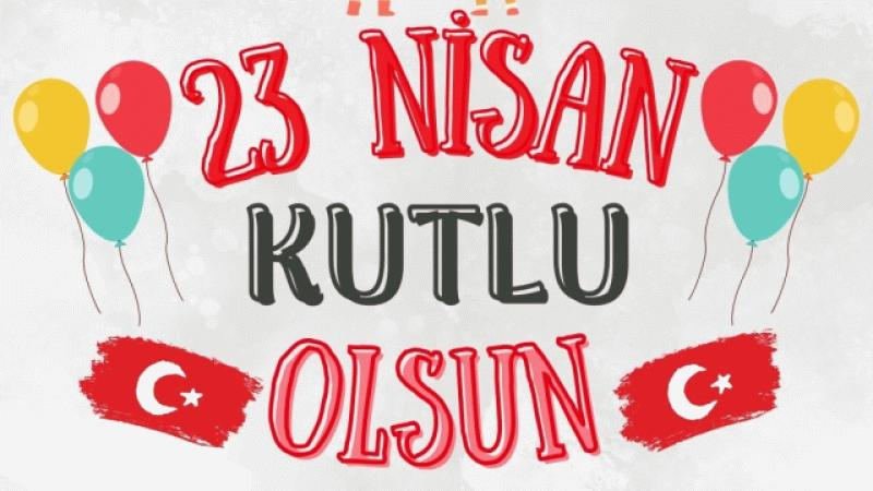 Resimli, Yazılı ve Kısa 23 Nisan Mesajları Neler? 23 Nisan Bayramı İçin En Güzel Mesajlar! 7