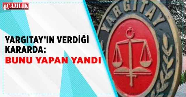 Yargıtay’ın verdiği Kararda: Bunu Yapan Yandı