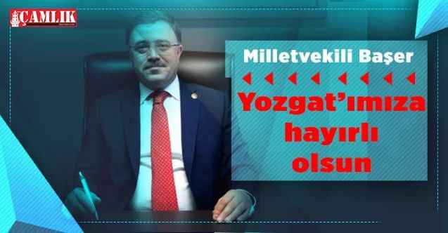 AK Parti Yozgat Milletvekili Yusuf Başer: Yozgat'ımıza hayırlı olsun