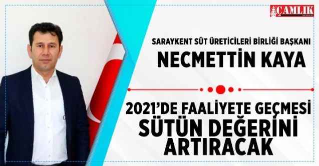 Saraykent Süt Üreticileri Birliği Başkanı Necmettin Kaya, 2021 yılında faaliyete geçirilmesiyle sütün değerini artıracak