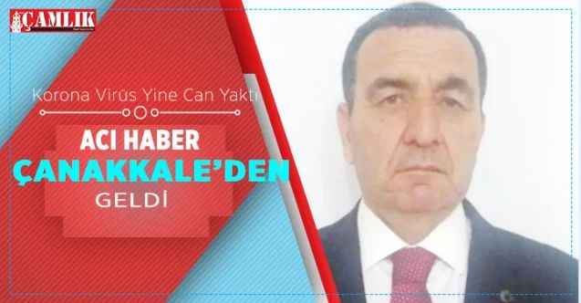 Korona Virüs yine can yaktı. Acı Haber Çanakkale’den Geldi
