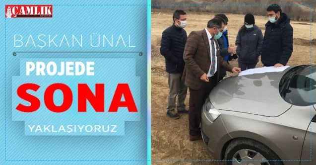Başkan Ünal, projede sona yaklaşıyoruz