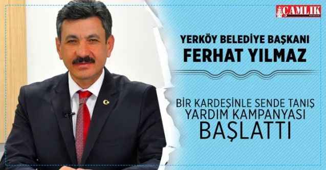 Başkan Yılmaz, Bir Kardeşinle Sende Tanış yardım kampanyası başlattı