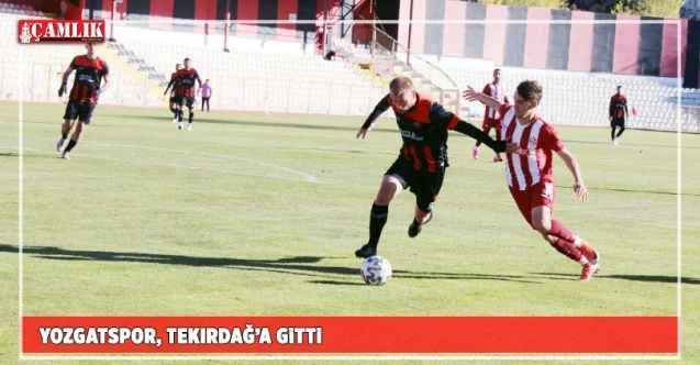 Yozgatspor, Tekirdağ’a gitti