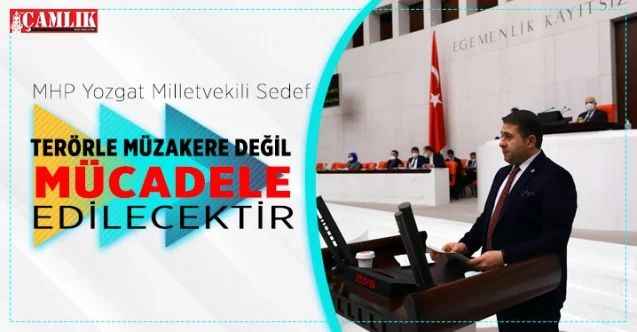 Milletvekili Sedef, Terörle müzakere değil mücadele edilecektir