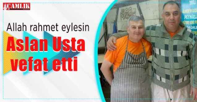 Aslan Usta vefat etti
