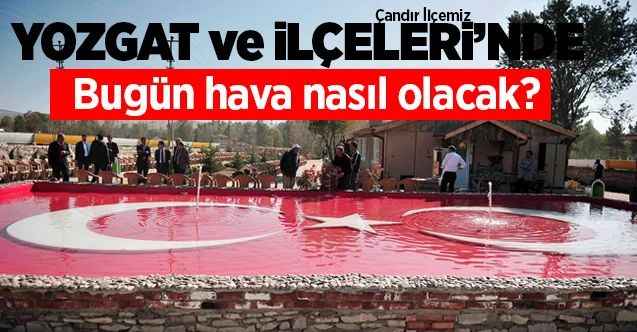 30 Aralık Çarşamba günü Yozgat ve ilçelerinde hava nasıl olacak?