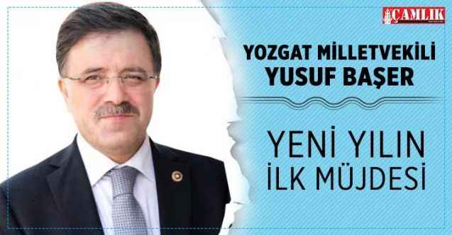 Milletvekili Başer, yılın ilk müjdesini verdi