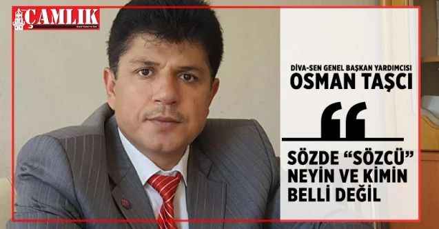 Diva-Sen Genel Başkan Yardımcısı Osman Taşcı Sözde “Sözcü” Neyin ve Kimin Belli Değil