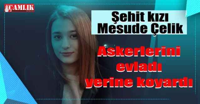 Şehit kızı Mesude Çelik: babam askerlerini evladı yerine koyardı