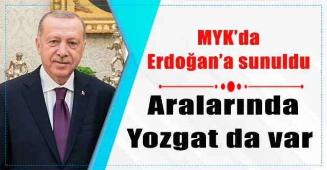 MYK Toplantısında Erdoğan’a sunuldu : Aralarında Yozgat da var