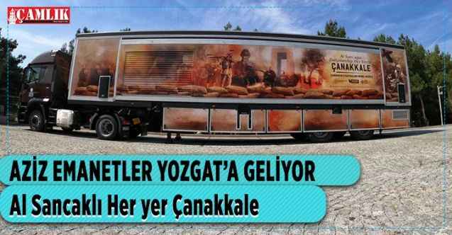 Aziz emanetler Yozgat’a geliyor: AL SANCAKLI HER YER ÇANAKKALE