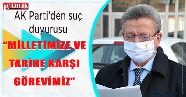 AK Parti’den suç duyurusu : “MİLLETİMİZE VE TARİHE KARŞI GÖREVİMİZ”