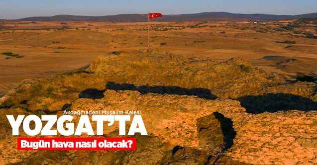 09 Ocak 2021 Cumartesi günü Yozgat ve ilçelerinde hava nasıl olacak?
