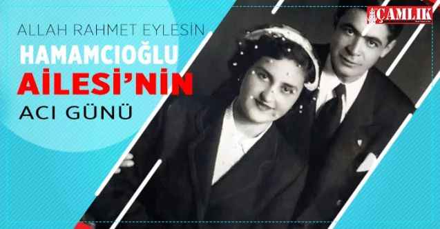 Hamamcıoğlu Ailesi’nin Acı Günü