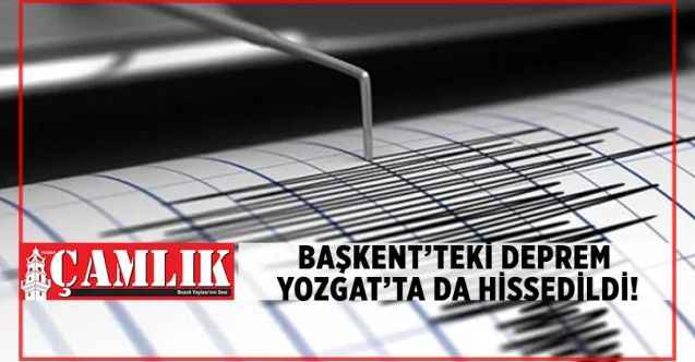 Ankara'daki Deprem Yozgat ve İlçelerinde de Hissedildi