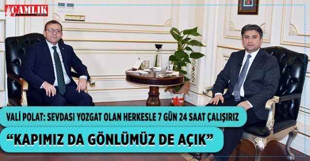 Yozgat Valisi Ziya Polat: Sevdası Yozgat olan herkesle 7 gün 24 saat çalışırız : KAPIMIZ DA GÖNLÜMÜZ DE AÇIK