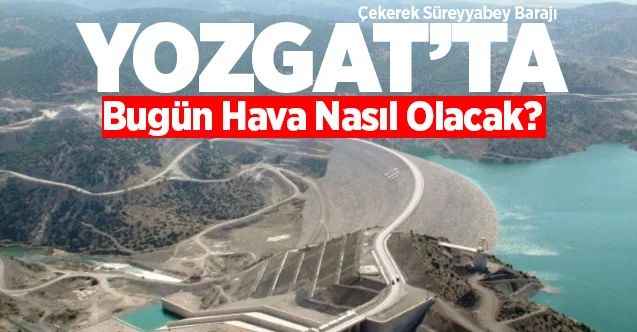18 Ocak 2021 Pazartesi günü Yozgat ve ilçelerinde hava nasıl olacak?