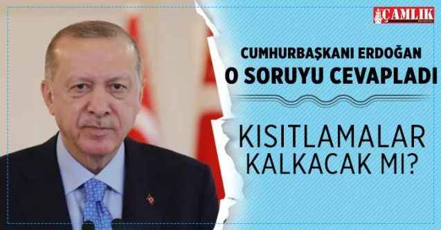 Kısıtlamalar kalkacak mı? Cumhurbaşkanı Erdoğan cevapladı