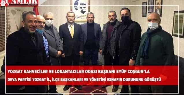 DEVA Partisi İl, İlçe Başkanlarıyla yönetim kurulu Yozgat Kahveciler ve Lokantacılar Odası Başkanı Coşgunla esnafın durumunu götüştü