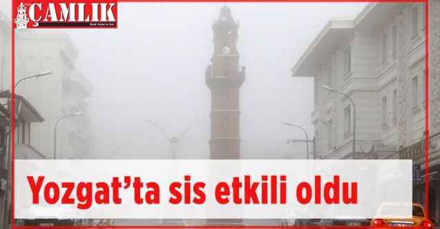 Yozgat’ta sis etkili oldu