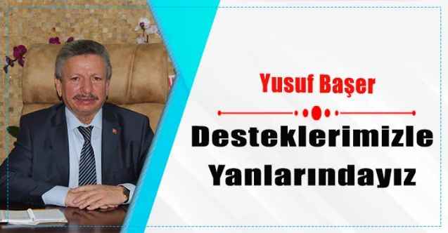AK Parti Yozgat İl Başkanı Yusuf Başer: Desteklerimizle Yanlarındayız