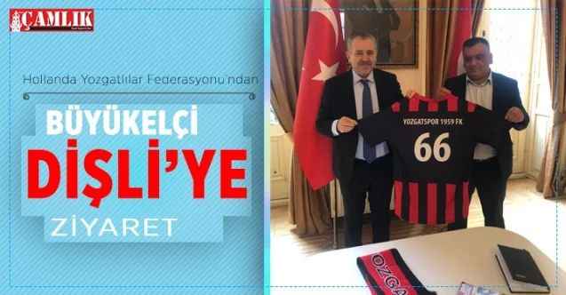 Hollanda Yozgatlılar Federasyonu'ndan Lahey Büyükelçisi Şaban Dişli'ye ziyaret