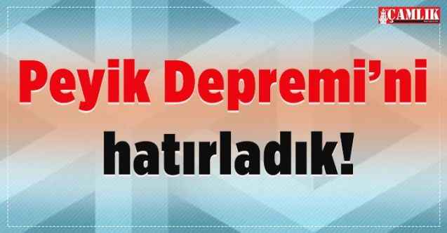 Peyik Depremi’ni hatırladık!
