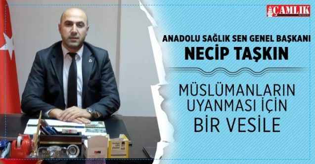Anadolu Sağlık Sen Genel Başkanı Necip Taşkın, Üç Aylar Müslümanların uyanması için bir vesile