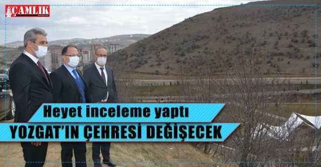 Yozgat'ın çehresi değişecek
