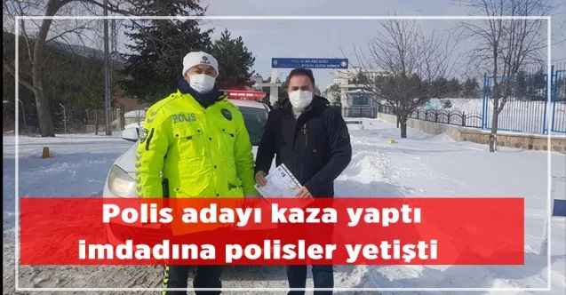 Yozgat'ta kaza yapan Polis adayının imdadına polisler yetişti
