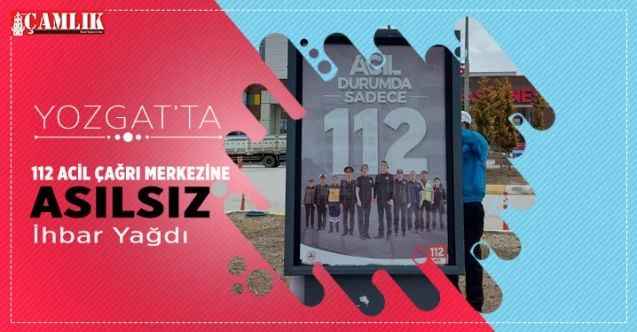 112 Acil Çağrı Merkezine Yozgat'ta asılsız ihbar yağdı?