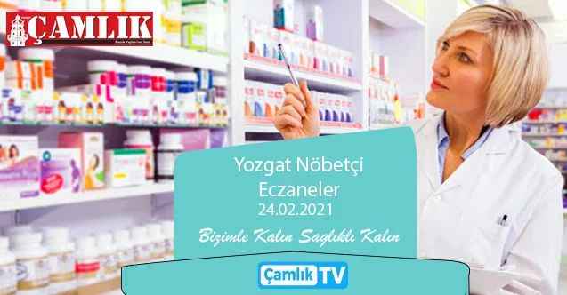 24 Şubat 2021 Çarşamba günü Yozgat ve ilçelerinde hangi eczaneler nöbetçi?