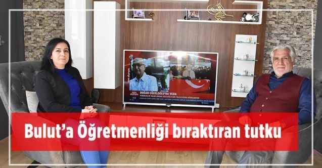 Yozgatlı Bahri Bulut’a Öğretmenliği bıraktıran tutku