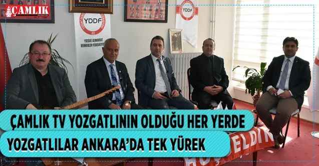 Çamlık TV Yozgatlının olduğu her yerde  YOZGATLILAR ANKARA’DA  TEK YÜREK
