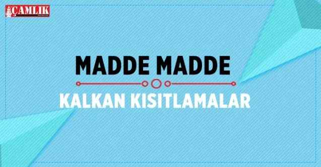 İşte Madde Madde kalkan kısıtlamalar