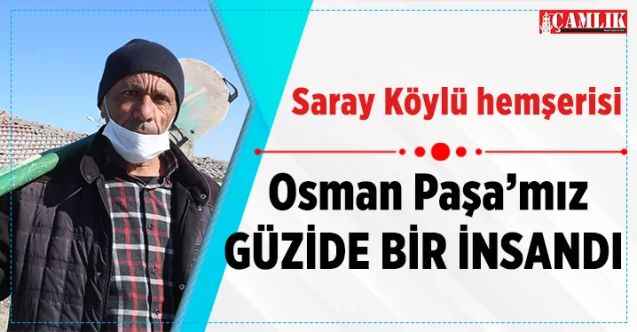 Saray Köyü Sakinlerinden Enver Kuruçay: Osman Erbaş paşamız güzide bir insandı