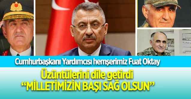 Cumhurbaşkanı Yardımcısı hemşerimiz Fuat Oktay üzüntülerini dile getirdi : ‘Milletimizin başı sağ olsun’