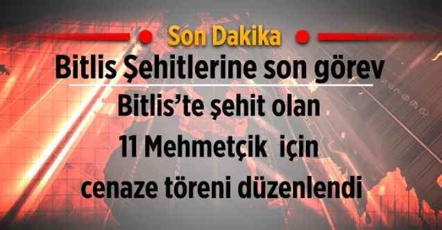 Bitlis şehitleri son yolculuklarına uğurlandı