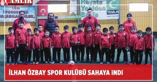 İlhan Özbay Spor Kulübü sahaya indi