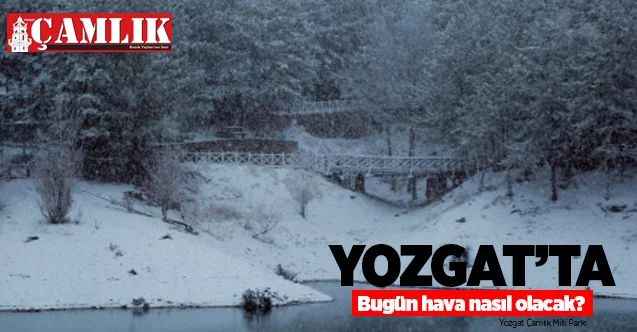 17 Mart 2021 Çarşamba günü Yozgat ve ilçelerinde hava nasıl olacak?