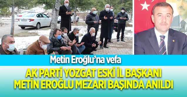 AK Parti Yozgat eski İl Başkanı Metin Eroğlu mezarı başında dualarla anıldı