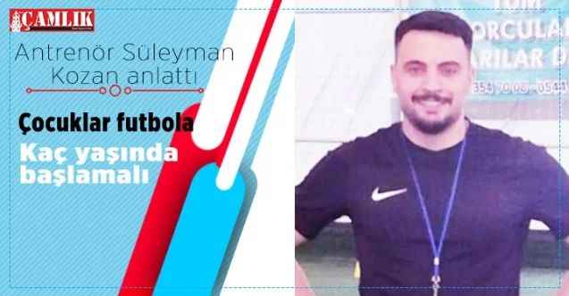 Yozgat Futbol Okulu Antrenörü Süleyman Kozan açıkladı  Çocuklar futbola kaç yaşında başlamalı?