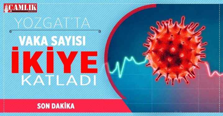 Yozgat'ta vaka sayısı ikiye katladı