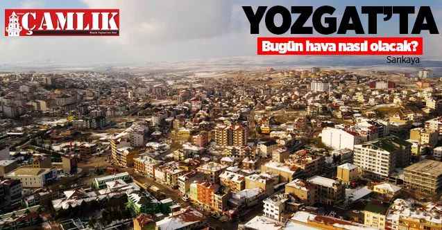 22 Mart 2021 Pazartesi günü Yozgat ve ilçelerinde hava nasıl olacak?