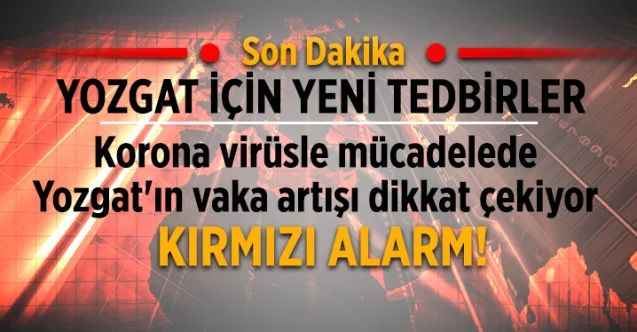 Korona virüsle mücadelede Yozgat'ın vaka artışı dikkat çekiyor  KIRMIZI ALARM!