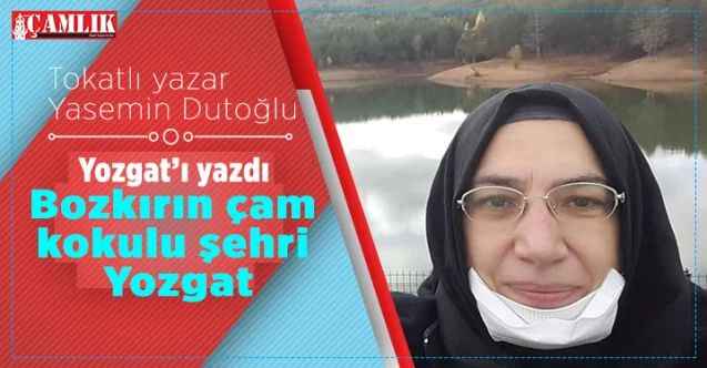 Tokatlı yazar Yasemin Dutoğlu Yozgat’ı kaleme aldı