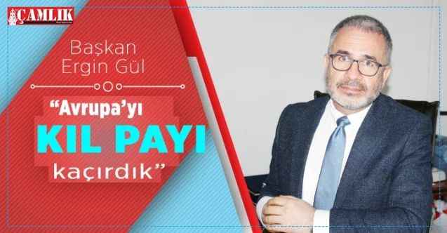 Sorgun Belediyespor Başkanı Ergin Gül:  “Avrupayı kıl payı kaçırdık”