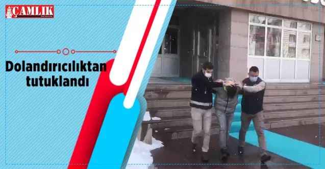 Dolandırıcılıktan tutuklandı